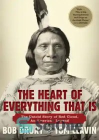 تصویر دانلود کتاب The heart of everything that is: the untold story of Red Cloud, an American legend - قلب همه چیز: داستان ناگفته ابر قرمز ، یک افسانه آمریکایی 