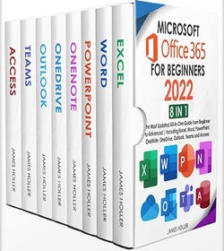 تصویر دانلود کتاب Microsoft Office 365 for Beginners 2022: [8 in 1] The Most Updated All-in-One Guide from Beginner to Advanced | Including Excel, Word, PowerPoint, OneNote, OneDrive, Outlook, Teams and Access by James Holler 