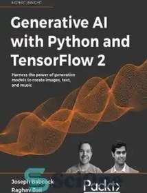 تصویر دانلود کتاب Generative AI with Python and TensorFlow 2: Create images, text, and music with VAEs, GANs, LSTMs, Transformer models - هوش مصنوعی مولد با پایتون و تنسورفلو 2: ایجاد تصاویر، متن و موسیقی با VAE، GAN، LSTM، مدل‌های ترانسفورماتور 