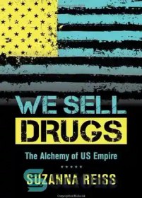 تصویر دانلود کتاب We sell drugs : the alchemy of US empire - ما مواد مخدر می فروشیم: کیمیاگری امپراتوری ایالات متحده 