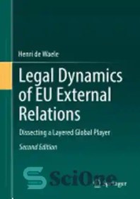تصویر دانلود کتاب Legal Dynamics of EU External Relations: Dissecting a Layered Global Player - پویایی حقوقی روابط خارجی اتحادیه اروپا: تشریح یک بازیکن جهانی لایه ای 