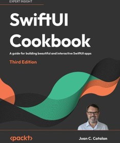 تصویر کتاب SwiftUI Cookbook: A Guide for Building Beautiful and Interactive SwiftUl Apps, 3e نسخه کامل 