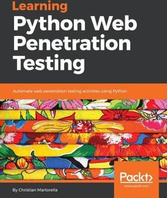 تصویر دانلود کتاب Learning Python Web Penetration Testing: Automate web penetration testing activities using Python 2018 کتاب انگلیسی آموزش تست نفوذ وب پایتون: فعالیت های تست نفوذ وب را با استفاده از پایتون به صورت خودکار انجام دهید 2018