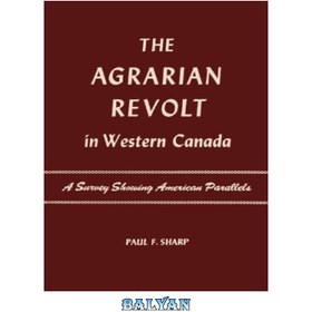 تصویر دانلود کتاب The Agrarian Revolt In Western Canada: A Survey Showing American Parallels شورش کشاورزی در غرب کانادا: نظرسنجی که موازی های آمریکا را نشان می دهد