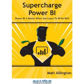 تصویر دانلود کتاب Supercharge Power BI: Power BI Is Better When You Learn to Write DAX 