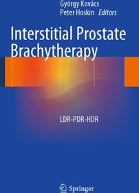 تصویر دانلود کتاب Interstitial Prostate Brachytherapy: LDR-PDR-HDR ویرایش 1 کتاب انگلیسی براکی تراپی پروستات بینابینی: LDR-PDR-HDR ویرایش 1