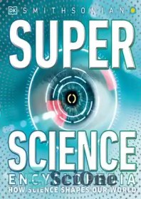 تصویر دانلود کتاب Super Science Encyclopedia: How Science Shapes Our World - دایره المعارف ابر علم: چگونه علم دنیای ما را شکل می دهد 