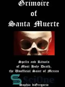 تصویر دانلود کتاب Grimoire of Santa Muerte: Spells and Rituals of Most Holy Death, the Unofficial Saint of Mexico - گریمور سانتا مورته: طلسم ها و آیین های مرگ مقدس، قدیس غیر رسمی مکزیک 