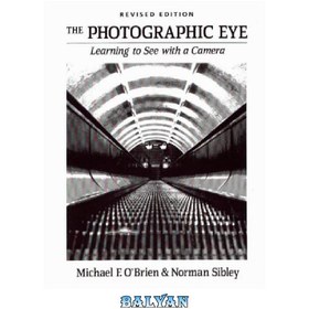 تصویر دانلود کتاب The Photographic Eye: Learning to See with a Camera چشم عکاس: آموزش دیدن با دوربین