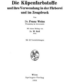 تصویر دانلود کتاب Die Küpenfarbstoffe und ihre Verwendung in der Färberei und im Zeugdruck ویرایش 1 کتاب آلمانی رنگهای وات و کاربرد آنها در رنگرزی و چاپ ویرایش 1