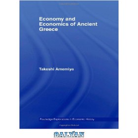 تصویر دانلود کتاب Economy and Economics of Ancient Greece: Economy of Ancient Greece (Routledge Explorations in Economic History) 