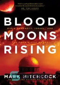 تصویر دانلود کتاب Blood moons rising: Bible prophecy, Israel, and the four blood moons - طلوع ماه های خونی: پیشگویی کتاب مقدس، اسرائیل و چهار ماه خونی 