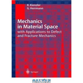 تصویر دانلود کتاب Mechanics of material space, with applications to defect and fracture mechanics مکانیک فضای مواد، با کاربرد در مکانیک نقص و شکست