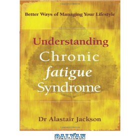 تصویر دانلود کتاب Understanding Chronic Fatigue Syndrome: Better Ways of Managing Your Lifestyle درک سندرم خستگی مزمن: راه های بهتر مدیریت سبک زندگی