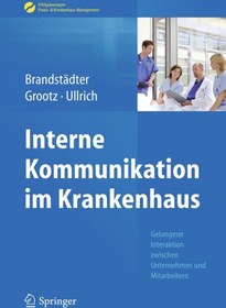تصویر دانلود کتاب Interne Kommunikation im Krankenhaus: Gelungene Interaktion zwischen Unternehmen und Mitarbeitern ویرایش 1 کتاب آلمانی ارتباطات داخلی در بیمارستان: تعامل موفق بین شرکت ها و کارکنان ویرایش 1