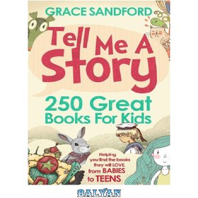 تصویر دانلود کتاب Tell Me A Story: 250 Great Books for Kids داستانی به من بگو: 250 کتاب عالی برای کودکان