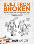 تصویر دانلود کتاب Built from Broken: A Science-Based Guide to Healing Painful Joints, Preventing Injuries, and Rebuilding Your Body 2021 کتاب انگلیسی ساخته شده از Broken: راهنمای علمی برای درمان مفاصل دردناک، پیشگیری از آسیب ها و بازسازی بدن شما 2021