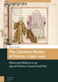 تصویر دانلود کتاب The Celestine Monks of France, c.1350-1450: Observant Reform in an Age of Schism, Council and War 2018 کتاب انگلیسی راهبان سلستین فرانسه، حدود 1350-1450: اصلاحات مشاهده گر در عصر انشقاق، شورا و جنگ 2018