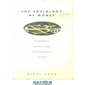 تصویر دانلود کتاب The Sociology of Money: Economics, Reason and Contemporary Society جامعه شناسی پول: اقتصاد، عقل و جامعه معاصر