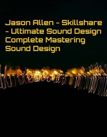 تصویر Jason Allen – Skillshare – Ultimate Sound Design Complete Mastering Sound Design 