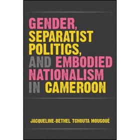 تصویر کتاب زبان اصلی Gender Separatist Politics and Embodied Nationalism in Cameroon 
