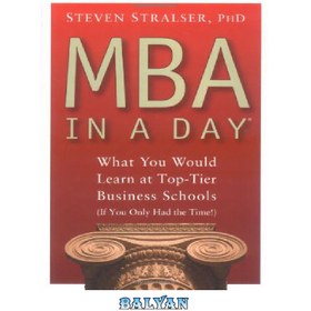 تصویر دانلود کتاب MBA In A Day: What You Would Learn At Top-Tier Business Schools (If You Only Had The Time!) MBA در یک روز: آنچه در مدارس کسب و کار رده بالا یاد می گرفتید (اگر فقط وقت داشتید!)