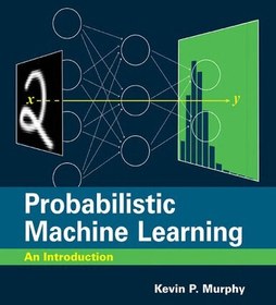 تصویر Probabilistic Machine Learning: An Introduction Adaptive Computation and Machine Learning series, Kevin P. Murphy, 0262046822, 9780262046824, 978-0262046824
