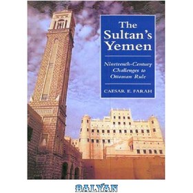 تصویر دانلود کتاب The Sultan&#039;s Yemen: 19th-Century Challenges to Ottoman Rule (Library of Ottoman Studies) یمن سلطان: چالش های قرن نوزدهم برای حکومت عثمانی (کتابخانه مطالعات عثمانی)