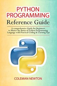 تصویر کامل ترین نسخه کتاب Python Programming Reference Guide: A Comprehensive Guide for Beginners to Master the Basics of Python Programming Language... دانلود 