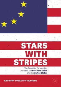 تصویر دانلود کتاب Stars With Stripes: The Essential Partnership Between The European Union And The United States [1st Edition] کتاب انگلیسی ستارگان با راه راه: مشارکت اساسی بین اتحادیه اروپا و ایالات متحده [1st Edition]