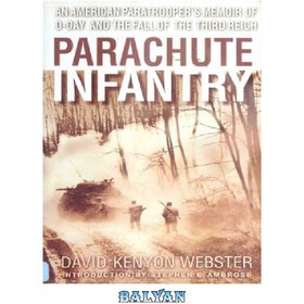 تصویر دانلود کتاب Parachute Infantry: An American Paratrooper’s Memoir of D-Day and the Fall of the Third Reich چترباز پیاده نظام: خاطرات یک چترباز آمریکایی از D-Day و سقوط رایش سوم