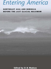 تصویر دانلود کتاب Entering America: Northeast Asia and Beringia Before the Last Glacial Maximum 2010 کتاب انگلیسی وارد آمريكا: شمال شرق آسيا و بريينيا قبل از آخرين فصل حداكثر تاجيكستان 2010