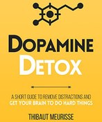 تصویر دانلود کتاب Dopamine Detox: A Short Guide to Remove Distractions and Get Your Brain to Do Hard Things کتاب انگلیسی سم زدایی دوپامین: راهنمای کوتاهی برای از بین بردن