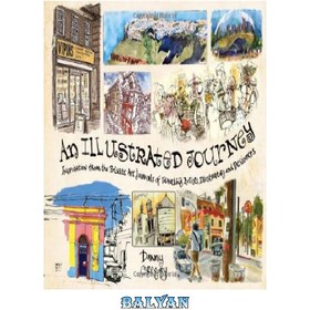 تصویر دانلود کتاب An Illustrated Journey: Inspiration from the Private Art Journals of Traveling Artists, Illustrators and Designers یک سفر مصور: الهام از مجلات هنری خصوصی هنرمندان، تصویرگران و طراحان دوره گرد