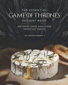 تصویر کتاب The Essential Game of Thrones Dessert Book: Jon Snow Cones and Other Sweet GOT Treats نسخه کامل 