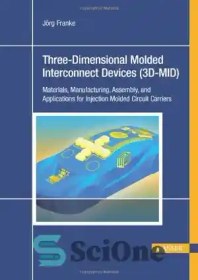 تصویر دانلود کتاب Three-dimensional molded interconnect devices (3D-MID) : materials, manufacturing, assembly and applications for injection molded circuit carriers - دستگاه های اتصال سه بعدی قالب گیری شده (3D-MID): مواد، ساخت، مونتاژ و برنامه های کاربردی برای حامل های مدار قالب گیری تزریقی 