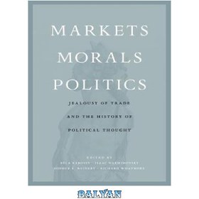 تصویر دانلود کتاب Markets, Morals, Politics: Jealousy of Trade and the History of Political Thought 