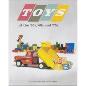 تصویر کتاب زبان اصلی Toys of the s s and s اثر Kate Roberts and Adam Scher 