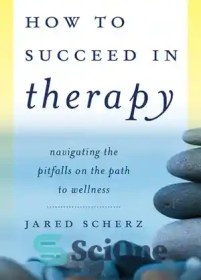 تصویر دانلود کتاب How to Succeed in Therapy: Navigating the Pitfalls on the Path to Wellness - چگونه در درمان موفق شویم: پیمایش در دام ها در مسیر سلامتی 