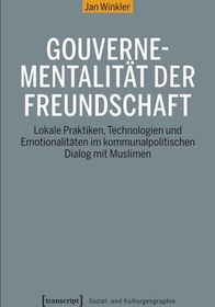 تصویر دانلود کتاب Gouvernementalität der Freundschaft: Lokale Praktiken, Technologien und Emotionalitäten im kommunalpolitischen Dialog mit Muslimen 2021 کتاب آلمانی حکومت دوستی: رویه‌ها، فناوری‌ها و احساسات محلی در گفتگوی سیاسی محلی با مسلمانان 2021