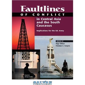 تصویر دانلود کتاب Faultlines of Conflict in Central Asia and the South Caucasus: Implications for the U.S. Army گسل های درگیری در آسیای مرکزی و قفقاز جنوبی: پیامدهایی برای ارتش ایالات متحده