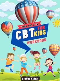 تصویر خرید کتاب CBT for kids workbook: A child’s guide to overcoming anxiety, self-doubt, negative thoughts and building stronger mental fortitude. 