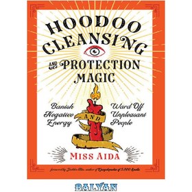 تصویر دانلود کتاب Hoodoo Cleansing and Protection Magic: Banish Negative Energy and Ward Off Unpleasant People جادوی پاکسازی و محافظت هودو: انرژی منفی را از بین ببرید و افراد ناخوشایند را از خود دور کنید