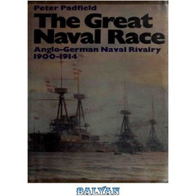 تصویر دانلود کتاب The Great Naval Race : The Anglo-German Naval Rivalry, 1900–1914 مسابقه بزرگ دریایی: رقابت دریایی انگلیس و آلمان، 1900-1914