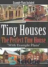 تصویر دانلود کتاب Tiny Houses: The Perfect Tiny House, With Tiny House Example Plans - خانه های کوچک: خانه کوچک عالی، با طرح های نمونه خانه های کوچک 