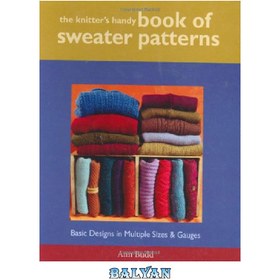 تصویر دانلود کتاب The Knitter&#039;s Handy Book of Sweater Patterns: Basic Designs in Multiple Sizes &amp; Gauges کتاب دستی الگوهای ژاکت بافندگی: طرح های اساسی در اندازه ها و اندازه های مختلف