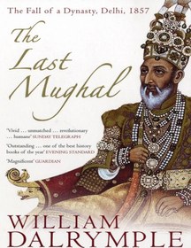 تصویر دانلود کتاب The Last Mughal: The Fall of a Dynasty: Delhi, 1857 2009 کتاب انگلیسی آخرین مغول: سقوط یک سلسله: دهلی، 1857 2009