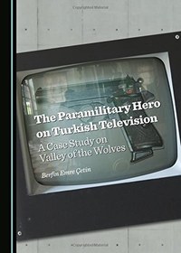 تصویر دانلود کتاب The Paramilitary Hero on Turkish Television: A Case Study on Valley of the Wolves 2015 کتاب انگلیسی قهرمان شبه نظامی در تلویزیون ترکیه: مطالعه موردی در دره گرگ ها 2015