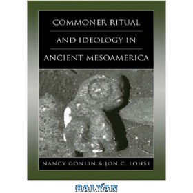 تصویر دانلود کتاب Commoner ritual and ideology in ancient Mesoamerica آیین و ایدئولوژی رایج در میان آمریکای باستان