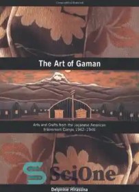 تصویر دانلود کتاب The Art of Gaman: Arts and Crafts from the Japanese American Internment Camps 1942-1946 – هنر گامان: هنرها و صنایع دستی از اردوگاه‌های بازداشتی ژاپنی آمریکایی 1942-1946 